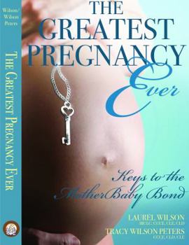 Paperback The Greatest Pregnancy Ever: Keys to the MotherBaby Bond Book