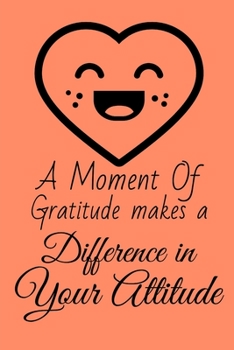 Paperback A Moment of Gratitude Makes a Difference in Your Attitude: Start your day with a quick dose of gratitude Book