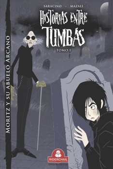 HISTORIAS ENTRE TUMBAS tomo I: Moritz y su abuelo Arcano