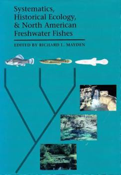Hardcover Systematics, Historical Ecology, and North American Freshwater Fishes Book