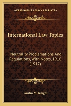 International Law Topics: Neutrality Proclamations And Regulations, With Notes, 1916