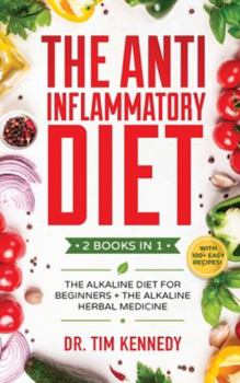 Hardcover The Anti-Inflammatory Diet: 2 BOOKS IN 1 - The Alkaline Diet for Beginners + The Alkaline Herbal Medicine - How to Reduce Inflammation Naturally w Book
