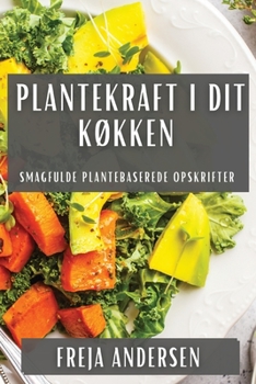 Paperback Plantekraft i Dit Køkken: Smagfulde Plantebaserede Opskrifter [Danish] Book