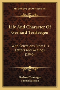 Paperback Life And Character Of Gerhard Tersteegen: With Selections From His Letters And Writings (1846) Book