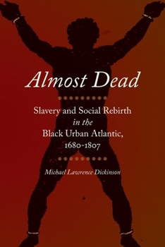 Paperback Almost Dead: Slavery and Social Rebirth in the Black Urban Atlantic, 1680-1807 Book