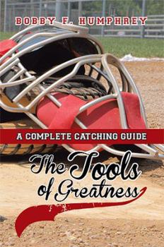 Paperback The Tools of Greatness: A Complete Catching Guide Book