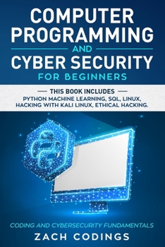 Paperback Computer Programming And Cyber Security for Beginners: This Book Includes: Python Machine Learning, SQL, Linux, Hacking with Kali Linux, Ethical Hacki Book