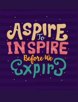 Paperback Aspire To Inspire Before We Expire: Notebook Book