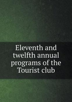 Paperback Eleventh and twelfth annual programs of the Tourist club Book