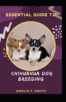 Paperback Essential Guide To Chihuahua Dog Breeding For Beginners And Dummies Book