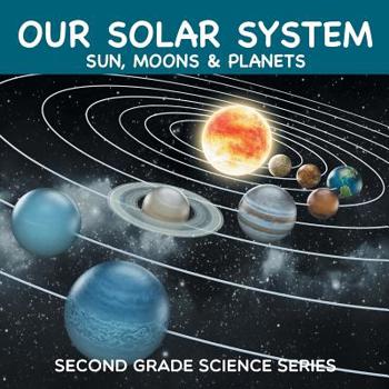 Paperback Our Solar System (Sun, Moons & Planets): Second Grade Science Series Book