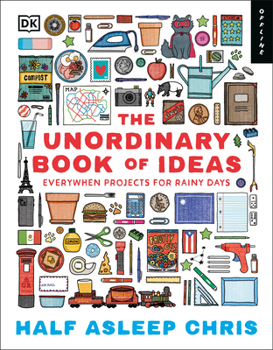The Unordinary Book of Ideas: Things to Build, Make, and Create (Even If No One Asked You to)