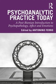 Paperback Psychoanalytic Practice Today: A Post-Bionian Introduction to Psychopathology, Affect and Emotions Book