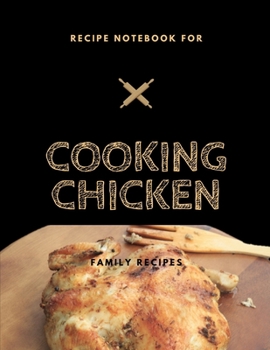 Paperback Recipe notebook for Cooking Chicken: 2019 Gift Ideas - 100 PAGES, personalized blank cookbook journal for recipes to write in Book