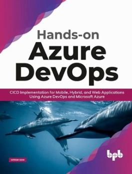 Paperback Hands-On Azure Devops: CICD Implementation for Mobile, Hybrid, and Web Applications Using Azure Devops and Microsoft Azure (English Edition) Book