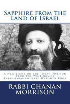 Paperback Sapphire from the Land of Israel: A New Light on the Weekly Torah Portion from the Writings of Rabbi Abraham Isaac Hakohen Kook Book