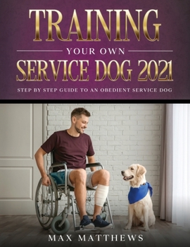 Paperback Training Your Own Service Dog 2021: Step by Step Guide to an Obedient Service Dog Book