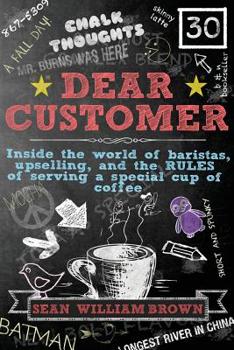 Paperback Dear Customer: Inside the World of Baristas, Upselling, and the Rules of Serving a Special Cup of Coffee Book