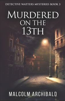 Murdered on the 13th (Detective Watters Mysteries Book 3) - Book #3 of the Detective Watters