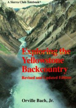 Paperback Exploring the Yellowstone Backcountry: A Guide to the Hiking Trails of Yellowstone with Additional Sections on Canoeing, Bicycling, and Cross-Country Book