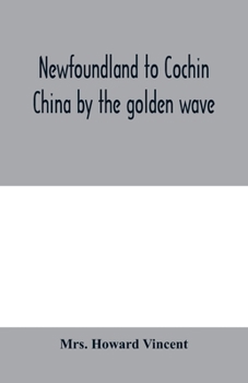 Paperback Newfoundland to Cochin China by the golden wave, new Nippon, and the Forbidden City Book