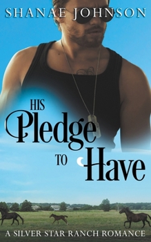 His Pledge to Have - Book #5 of the Silver Star Ranch