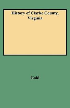 History of Clarke County, Virginia & Its Connection With the War Between the States With Illustrations of Colonial Homes & of Confederate Officers