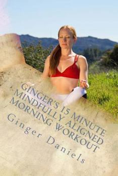 Paperback Ginger's 15 Minute Mindfully Aligned Morning Workout Book