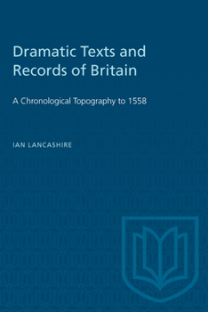 Dramatic Texts and Records of Britain: A Chronological Topography (Studies in Early English Drama)