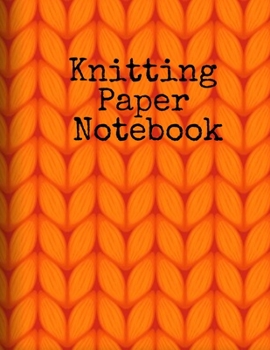 Paperback Knitting Paper Notebook: Grid Paper For Knitting - Needle Point, Embroidery, Chunky Knit, Crochet, Patchwork Halloween Craft Projects - 4 x 5 R Book