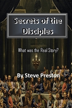 Secrets of the Disciples: What was the Real Story?