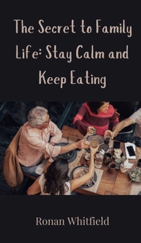 The Secret to Family Life: Stay Calm and Keep Eating