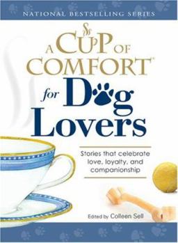 Paperback A Cup of Comfort for Dog Lovers: Stories That Celebrate Love, Loyalty, and Companionship Book