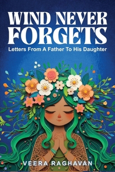 Paperback Wind Never Forgets: Letters From A Father To His Daughter Book