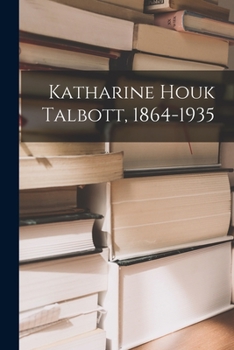 Paperback Katharine Houk Talbott, 1864-1935 Book