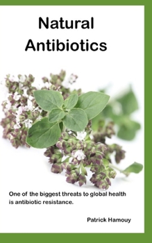 Natural Antibiotics: One of the biggest threats to global health is antibiotic resistance.
