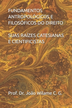 Paperback Fundamentos Antropológicos E Filosóficos Do Direito: Suas Raízes Catesianas E Cientificistas [Portuguese] Book