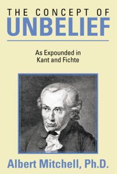 Paperback The Concept of Unbelief: As Expounded in Kant and Fichte Book