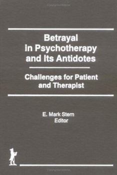 Hardcover Betrayal in Psychotherapy and Its Antidotes: Challenges for Patient and Therapist Book