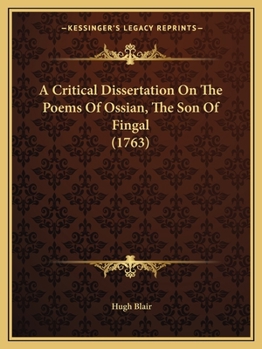 Paperback A Critical Dissertation On The Poems Of Ossian, The Son Of Fingal (1763) Book