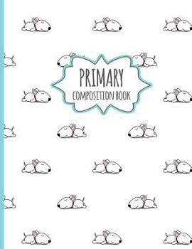 Paperback Primary Composition Book: Cute Bull Terrier Pattern - Primary Composition Book K-2 Kindergarten Notebook for young Kids 8.5 x 11 inches 120 Page Book