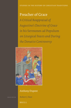 Hardcover Preacher of Grace: A Critical Reappraisal of Augustine's Doctrine of Grace in His Sermones AD Populum on Liturgical Feasts and During the Donatist Con Book