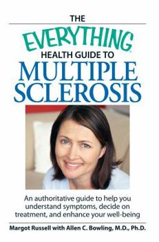 Paperback The Everything Health Guide to Multiple Sclerosis: An Authoritative Guide to Help You Understand Symptoms, Decide on Treatment, and Enhance Your Well- Book