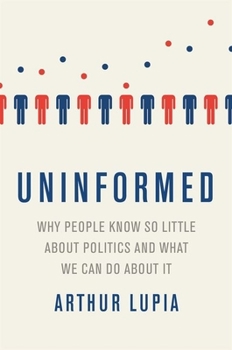 Hardcover Uninformed: Why People Seem to Know So Little about Politics and What We Can Do about It Book
