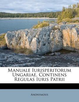 Paperback Manuale Iurisperitorum Ungariae, Continens Regulas Iuris Patrii [French] Book