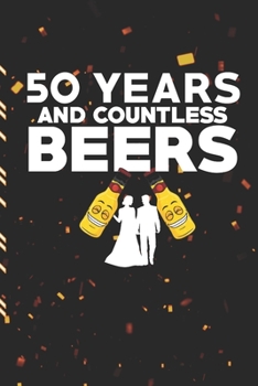 50 YEARS AND COUNTLESS BEERS: Gag Gift Sarcastic | Sassy Anniversary Journal | Happy Anniversary | Pet Parents | Animal Lover | Dog | Cat | Gift Under 10 | 6X9 | Punny Keepsake