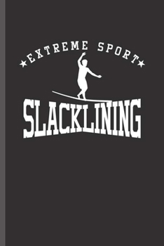 Extreme Sports Slacklining: Cool Slacklining  Sports Design For Slacklining Lover Player Athlete Sayings Blank Journal Gift (6"x9") Lined Notebook to write in