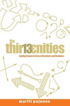 Paperback The Thirteenities: Leading Tweens to Lives of Greatness and Goodness Book