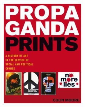 Hardcover Propaganda Prints: A History of Art in the Service of Social and Political Change Book