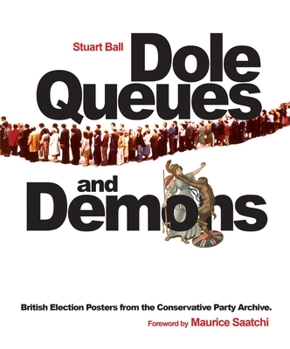 Paperback Dole Queues and Demons: British Election Posters from the Conservative Party Archive Book